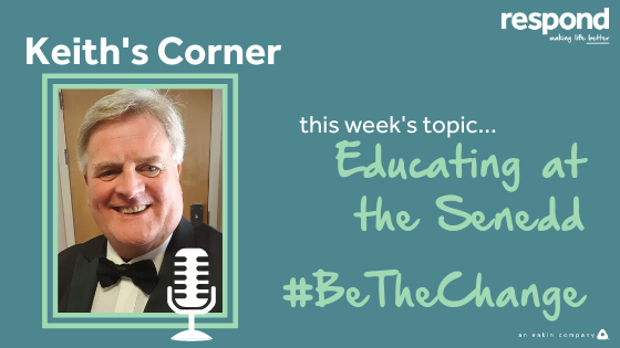 Keith’s Corner – Educating at the Senedd. #BeTheChange